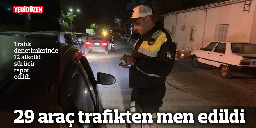 29 araç trafikten men edildi