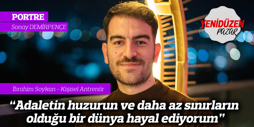 "Adaletin huzurun ve daha az sınırların olduğu bir dünya hayal ediyorum"