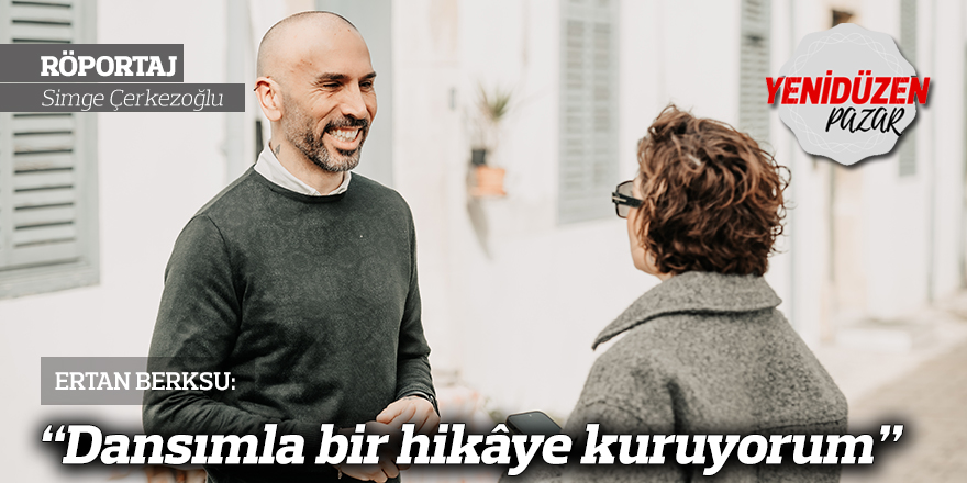 “Dansımla bir hikâye kuruyorum”