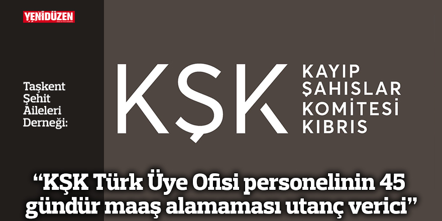 “KŞK Türk Üye Ofisi personelinin 45 gündür maaş alamaması utanç verici”