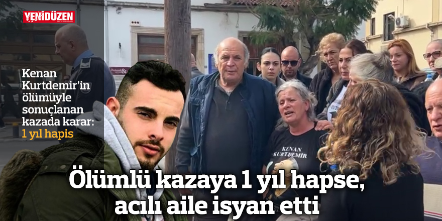 Ölümlü kazaya 1 yıl hapse, acılı aile isyan etti