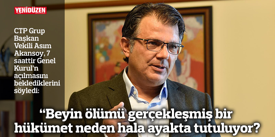 “Beyin ölümü gerçekleşmiş bir hükümet neden hala ayakta tutuluyor?