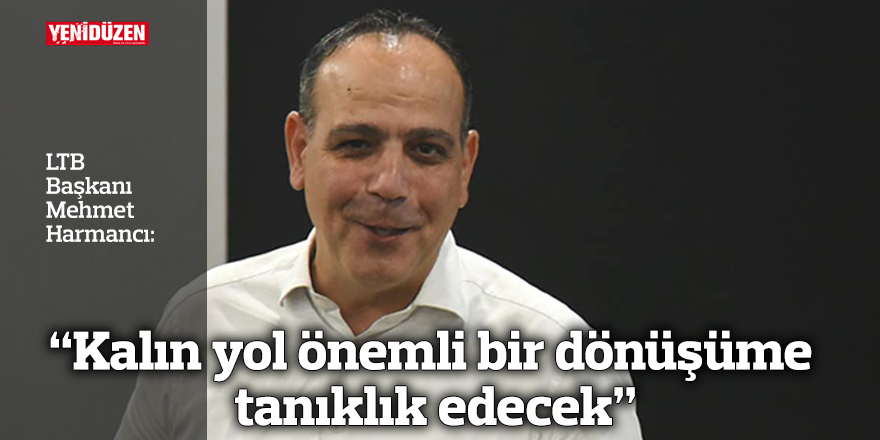 "Kalın yol önemli bir dönüşüme tanıklık edecek"