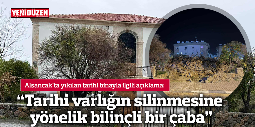 “Tarihi varlığın silinmesine yönelik bilinçli bir çaba”