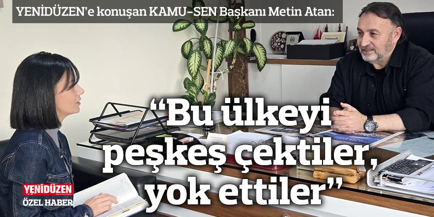 “Bu ülkeyi peşkeş çektiler, yok ettiler”