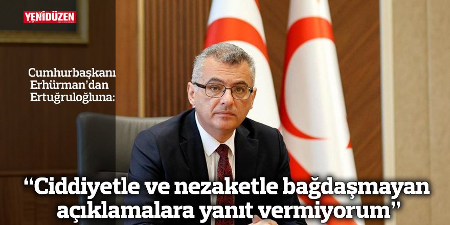 “Ciddiyetle ve nezaketle bağdaşmayan açıklamalara yanıt vermiyorum”