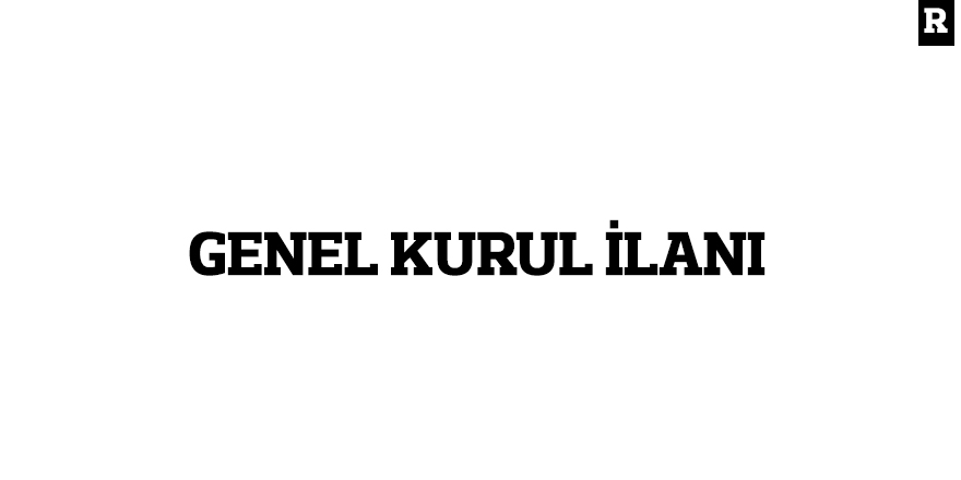 GENEL KURUL İLANI