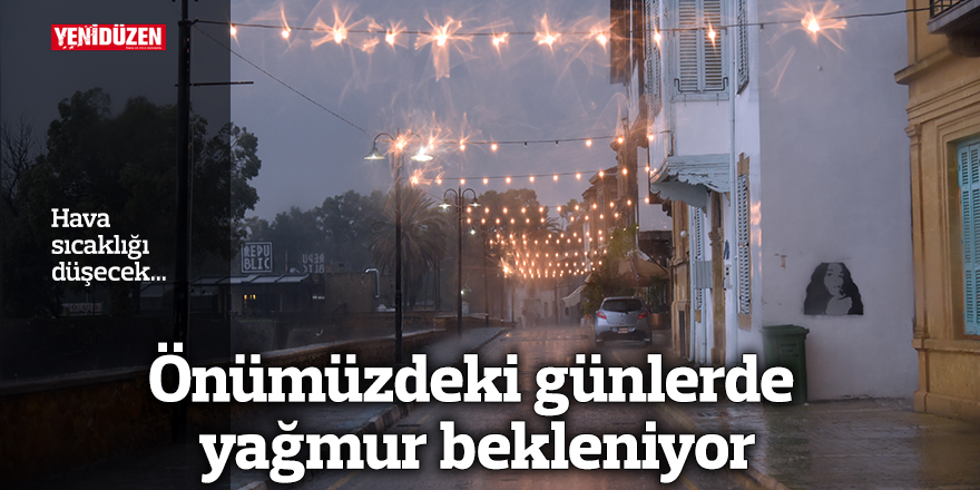 Önümüzdeki günlerde yağmur bekleniyor