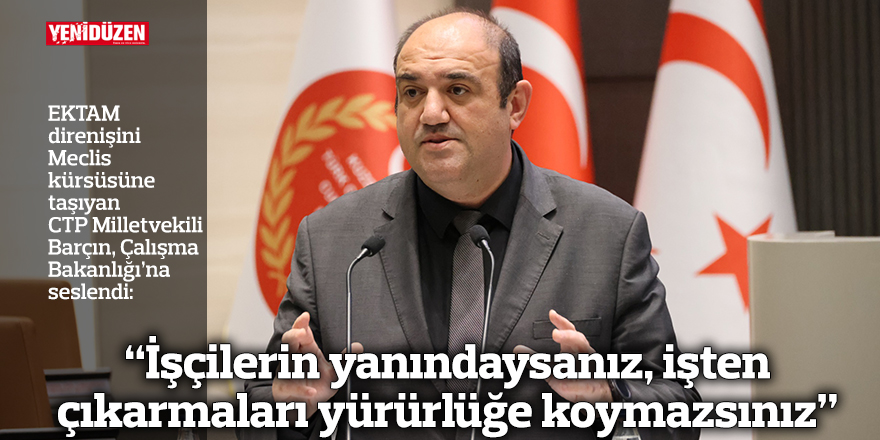 “İşçilerin yanındaysanız, işten çıkarmaları yürürlüğe koymazsınız”