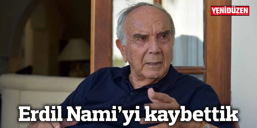 Erdil Nami’yi kaybettik