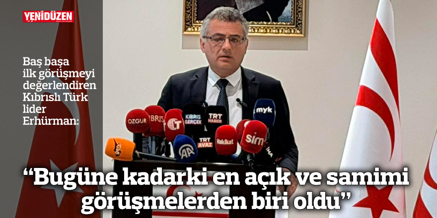 “Bugüne kadarki en açık ve samimi görüşmelerden biri oldu”