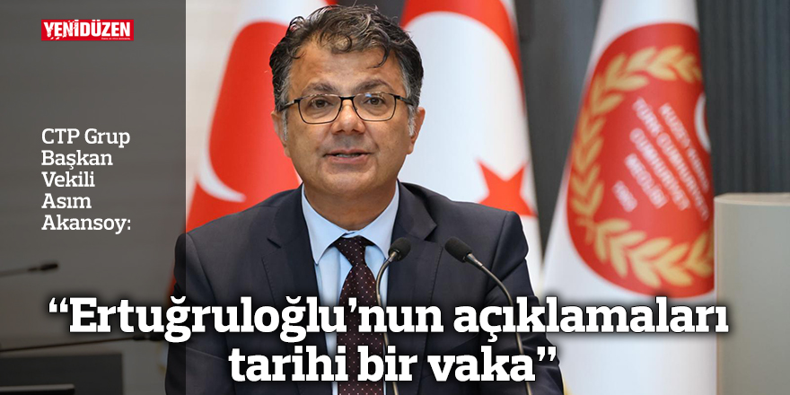 “Ertuğruloğlu’nun açıklamaları tarihi bir vaka”