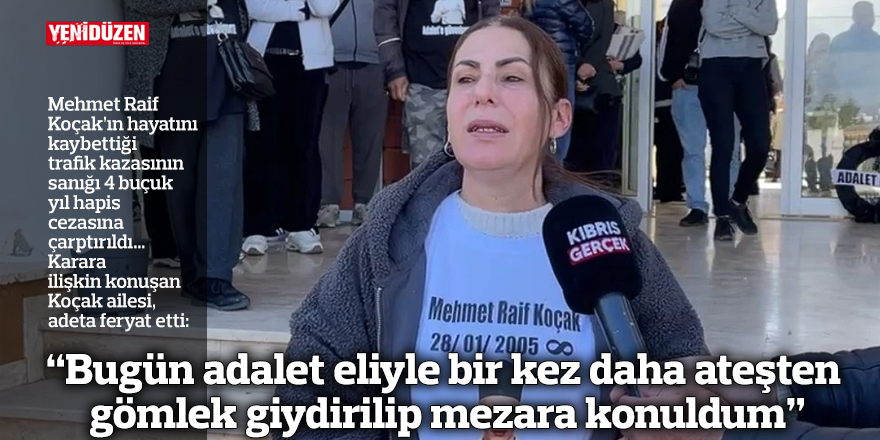 “Bugün adalet eliyle bir kez daha ateşten gömlek giydirilip mezara konuldum”
