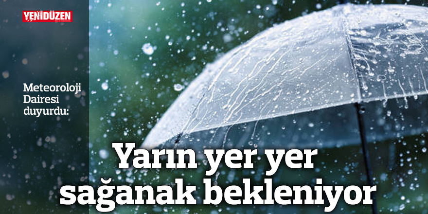 Yarın yer yer sağanak bekleniyor