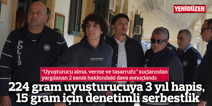 224 gram uyuşturucuya 3 yıl hapis, 15 gram için denetimli serbestlik