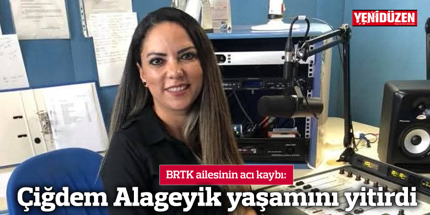 Çiğdem Alageyik yaşamını yitirdi