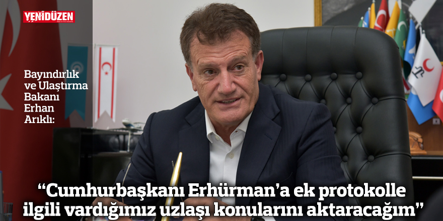 “Cumhurbaşkanı Erhürman’a ek protokolle ilgili vardığımız uzlaşı konularını aktaracağım”