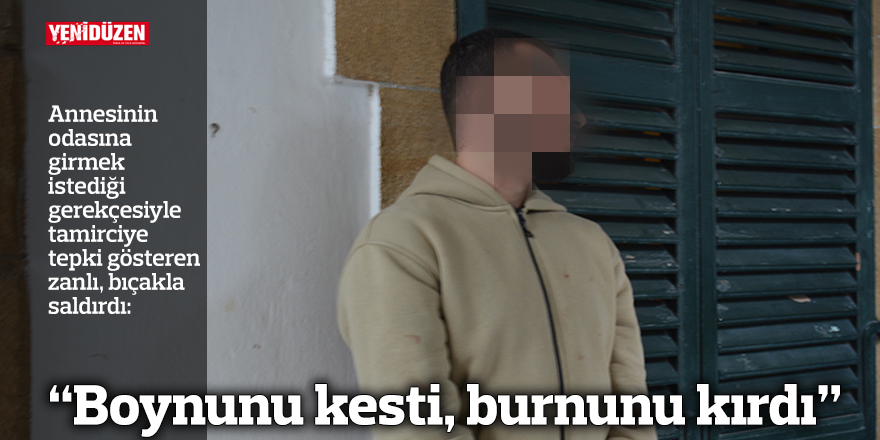 “Boynunu kesti, burnunu kırdı”