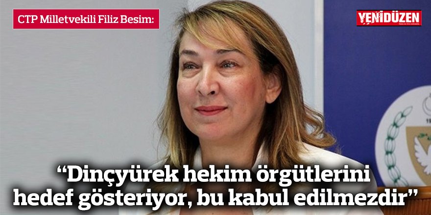 “Dinçyürek hekim örgütlerini hedef gösteriyor, bu kabul edilmezdir”