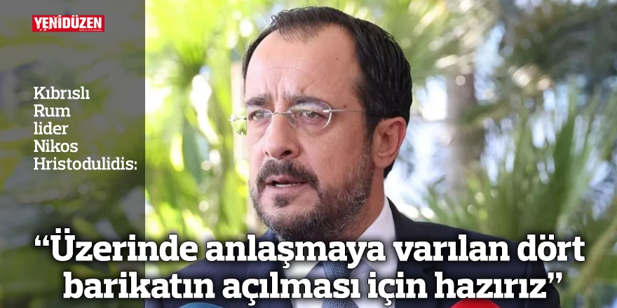“Üzerinde anlaşmaya varılan dört barikatın açılması için hazırız”