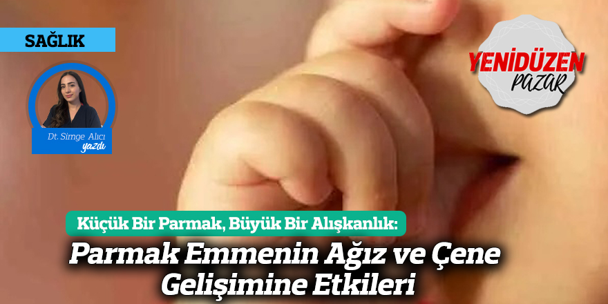 Parmak Emmenin Ağız ve Çene Gelişimine Etkileri