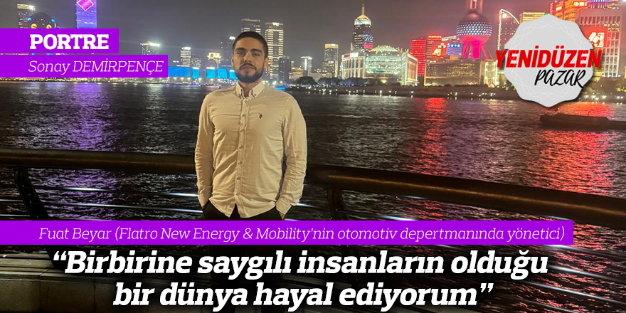 "Daha az ego, daha çok işine odaklanan ve birbirine saygılı insanların olduğu bir dünya hayal ediyorum"