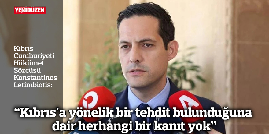 "Kıbrıs'a yönelik bir tehdit bulunduğuna dair herhangi bir kanıt yok"