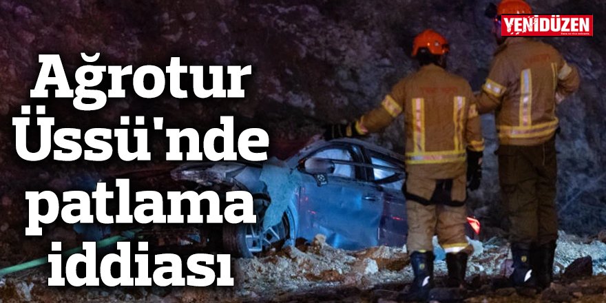 Ağrotur Üssü'nde patlama iddiası