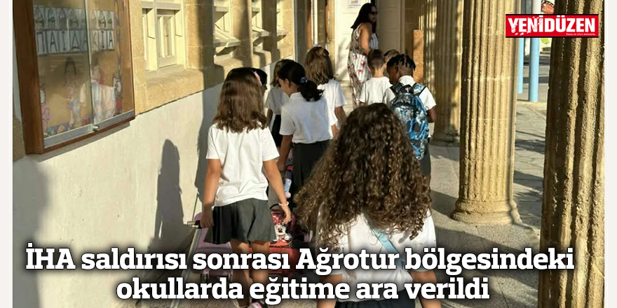 İHA saldırısı sonrası Ağrotur bölgesindeki okullarda eğitime ara verildi