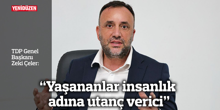 "Yaşananlar insanlık adına utanç verici"