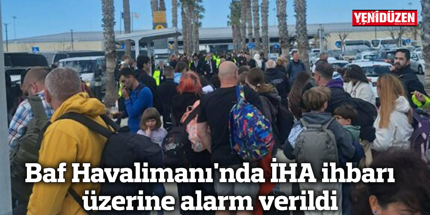Baf Havalimanı'nda İHA ihbarı üzerine alarm verildi