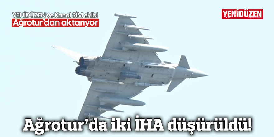 Ağrotur’da iki İHA düşürüldü!