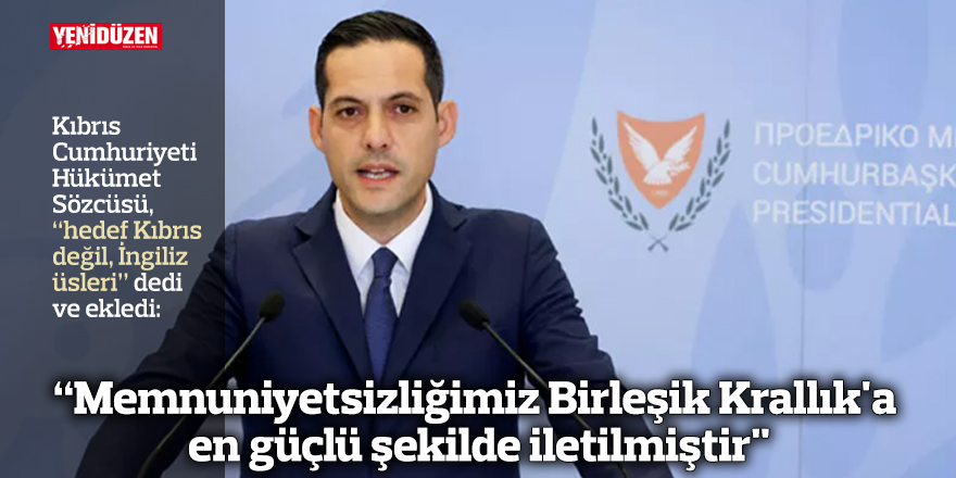 “Memnuniyetsizliğimiz Birleşik Krallık'a en güçlü şekilde iletilmiştir"