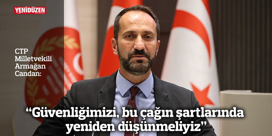 “Güvenliğimizi, bu çağın şartlarında yeniden düşünmeliyiz”