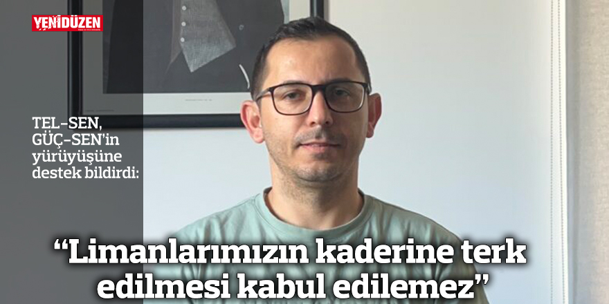 “Limanlarımızın kaderine terk edilmesi kabul edilemez"