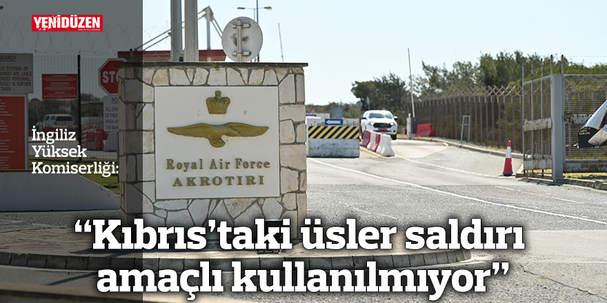“Kıbrıs’taki üsler saldırı amaçlı kullanılmıyor”