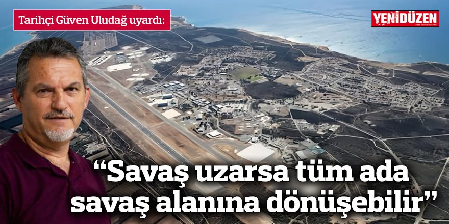 “Savaş uzarsa tüm ada savaş alanına dönüşebilir”