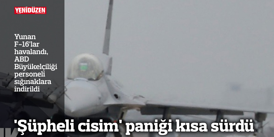 'Şüpheli cisim' paniği kısa sürdü