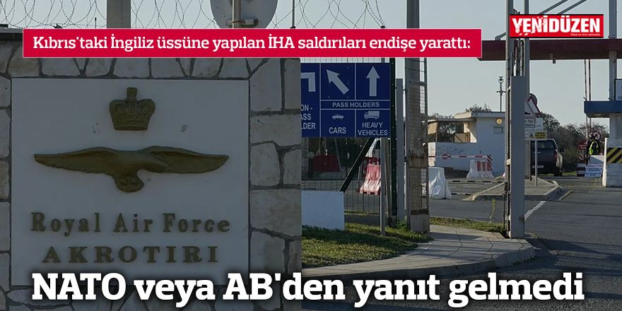 Kıbrıs'taki İngiliz üssüne yapılan İHA saldırıları endişe yarattı: