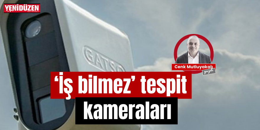 İş bilmez tespit kameraları