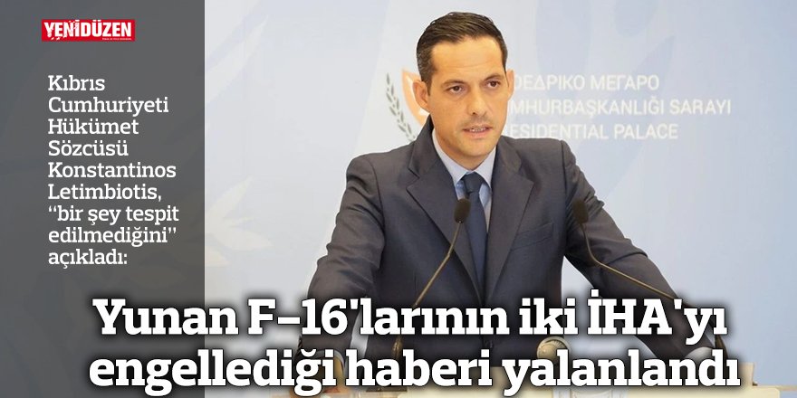 Yunan F-16'larının iki İHA'yı engellediği haberi yalanlandı