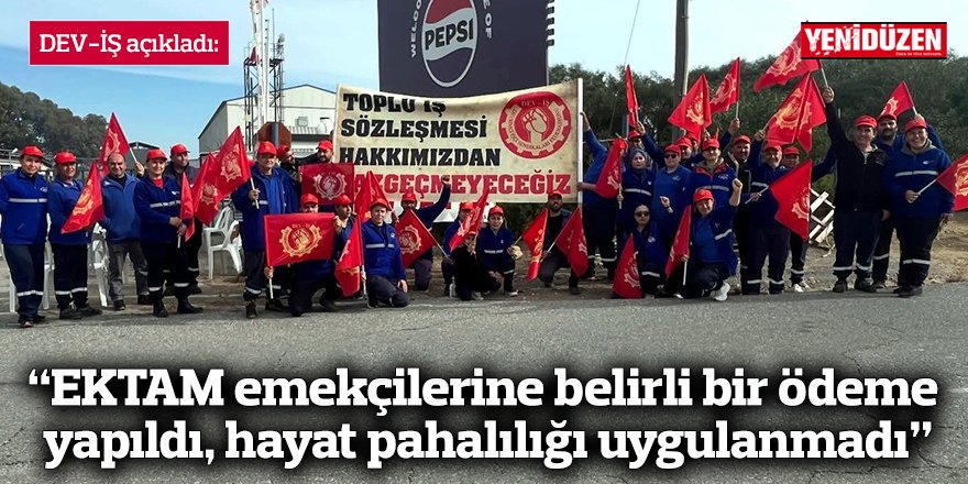 “EKTAM emekçilerine belirli bir ödeme yapıldı, hayat pahalılığı uygulanmadı”