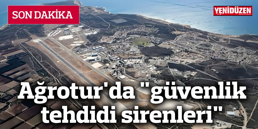 Ağrotur'da "güvenlik tehdidi sirenleri"