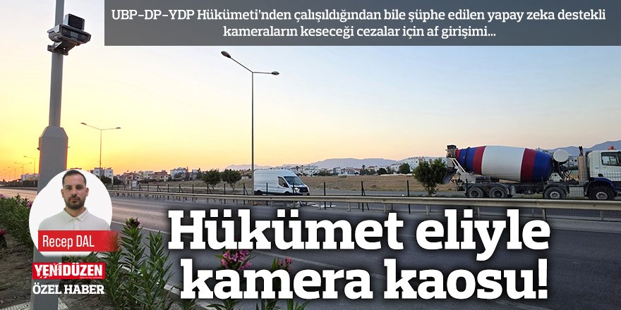 Hükümet eliyle kamera kaosu!