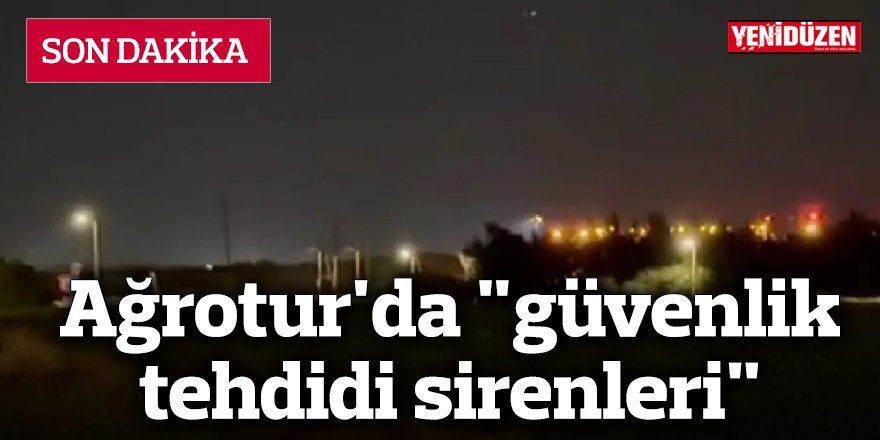 Ağrotur'da "güvenlik tehdidi sirenleri"