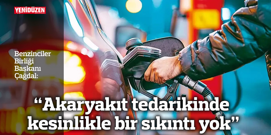 “Akaryakıt tedarikinde kesinlikle bir sıkıntı yok”