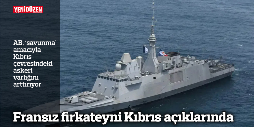 Fransız firkateyni Kıbrıs açıklarında