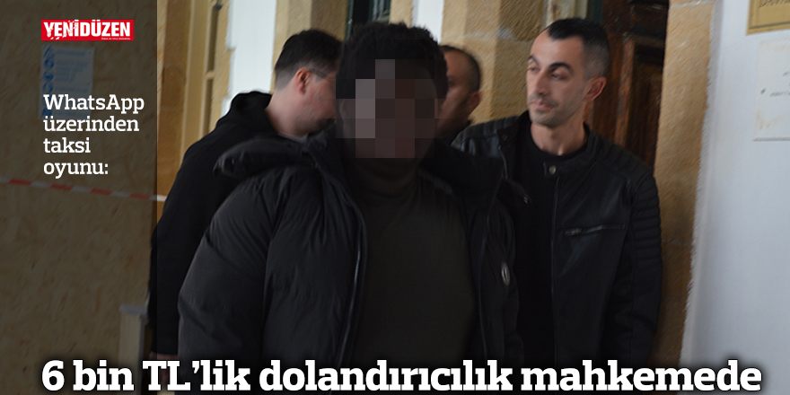 6 bin TL’lik dolandırıcılık mahkemede