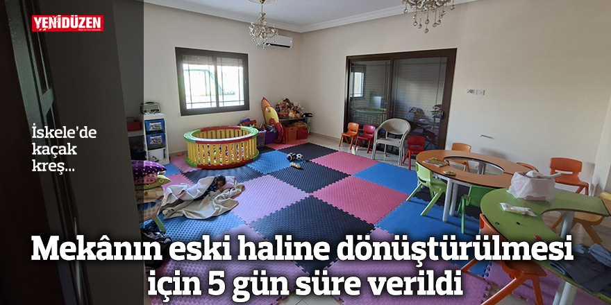 İskele’de kaçak kreş...  