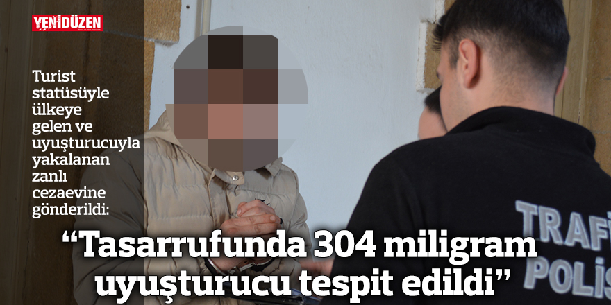 “Tasarrufunda 304 miligram uyuşturucu tespit edildi”